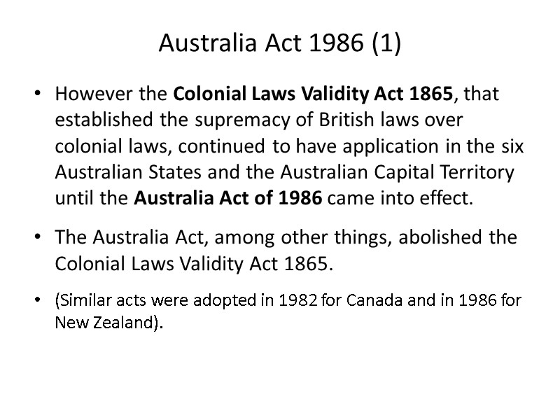 Australia Act 1986 (1) However the Colonial Laws Validity Act 1865, that established the